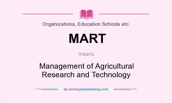 What does MART mean? It stands for Management of Agricultural Research and Technology