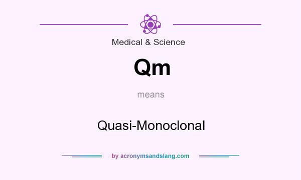 What does Qm mean? It stands for Quasi-Monoclonal