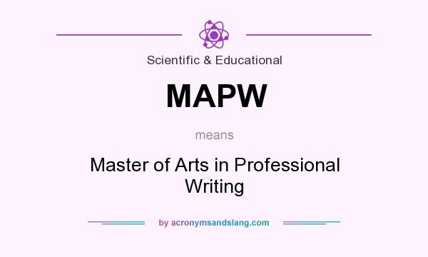 What does MAPW mean? It stands for Master of Arts in Professional Writing