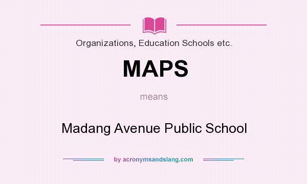 What does MAPS mean? It stands for Madang Avenue Public School