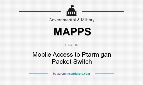 What does MAPPS mean? It stands for Mobile Access to Ptarmigan Packet Switch