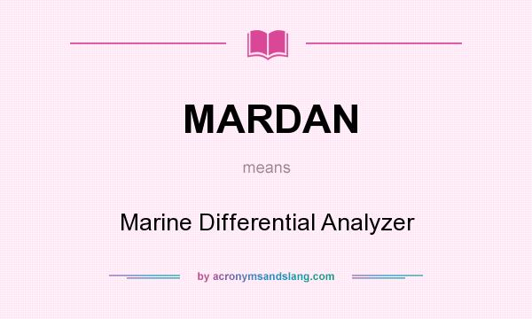 What does MARDAN mean? It stands for Marine Differential Analyzer