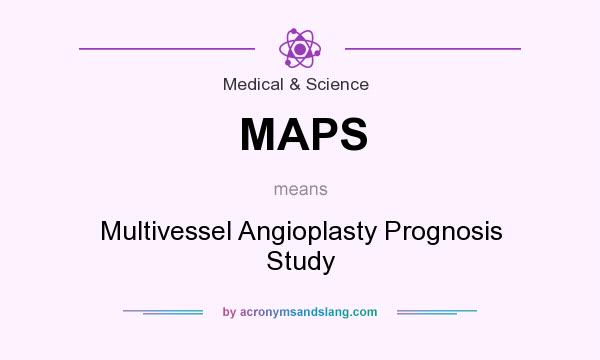 What does MAPS mean? It stands for Multivessel Angioplasty Prognosis Study