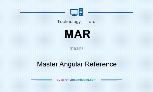 What does MAR mean? It stands for Master Angular Reference