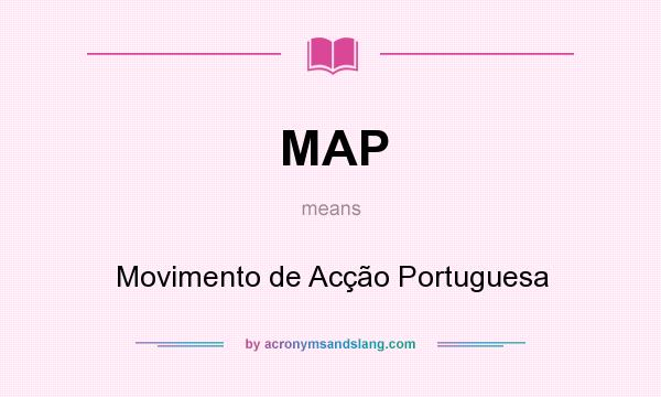 What does MAP mean? It stands for Movimento de Acção Portuguesa