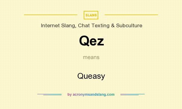 What does Qez mean? It stands for Queasy