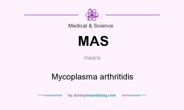 What does MAS mean? It stands for Mycoplasma arthritidis