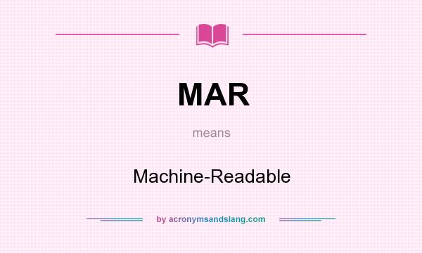What does MAR mean? It stands for Machine-Readable