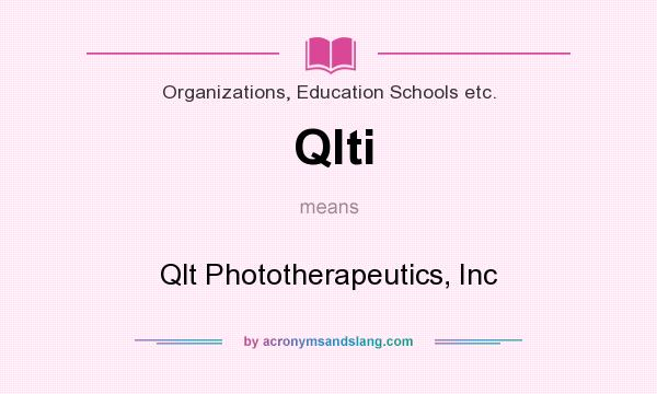 What does Qlti mean? It stands for Qlt Phototherapeutics, Inc