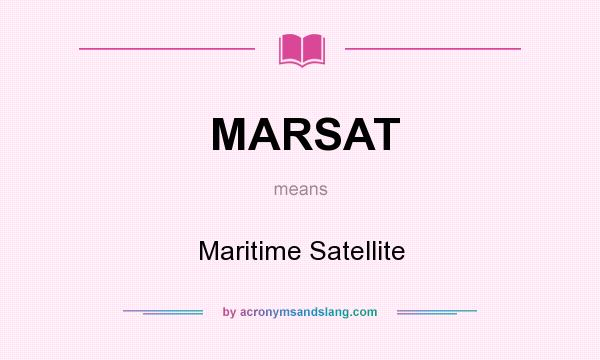 What does MARSAT mean? It stands for Maritime Satellite