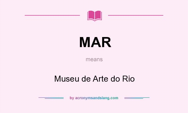 What does MAR mean? It stands for Museu de Arte do Rio
