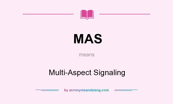 What does MAS mean? It stands for Multi-Aspect Signaling