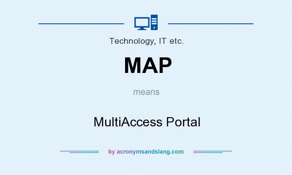 What does MAP mean? It stands for MultiAccess Portal