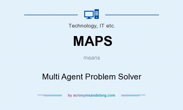 What does MAPS mean? It stands for Multi Agent Problem Solver