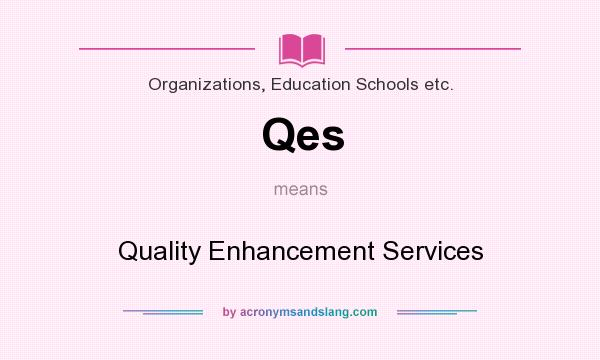 What does Qes mean? It stands for Quality Enhancement Services