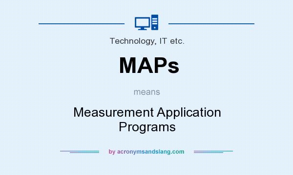 What does MAPs mean? It stands for Measurement Application Programs