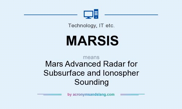 What does MARSIS mean? It stands for Mars Advanced Radar for Subsurface and Ionospher Sounding