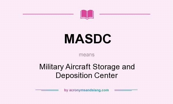 What does MASDC mean? It stands for Military Aircraft Storage and Deposition Center