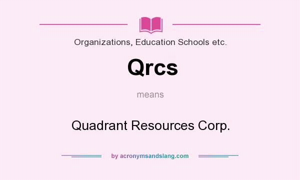 What does Qrcs mean? It stands for Quadrant Resources Corp.