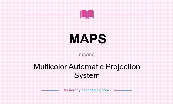 What does MAPS mean? It stands for Multicolor Automatic Projection System
