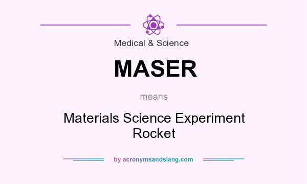 What does MASER mean? It stands for Materials Science Experiment Rocket