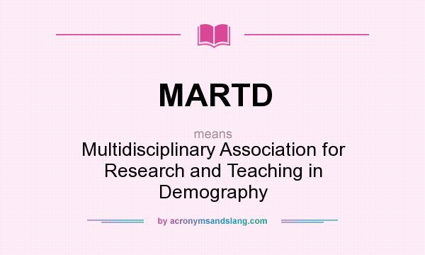 What does MARTD mean? It stands for Multidisciplinary Association for Research and Teaching in Demography