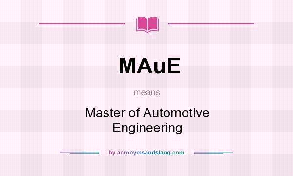 What does MAuE mean? It stands for Master of Automotive Engineering