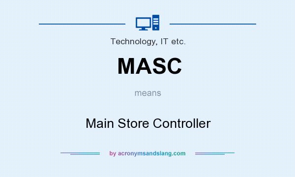 What does MASC mean? It stands for Main Store Controller