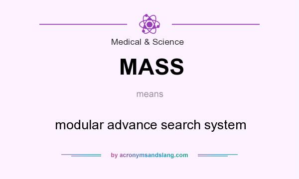 What does MASS mean? It stands for modular advance search system