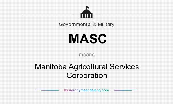 What does MASC mean? It stands for Manitoba Agricoltural Services Corporation