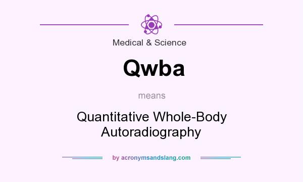 What does Qwba mean? It stands for Quantitative Whole-Body Autoradiography