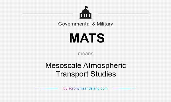 What does MATS mean? It stands for Mesoscale Atmospheric Transport Studies