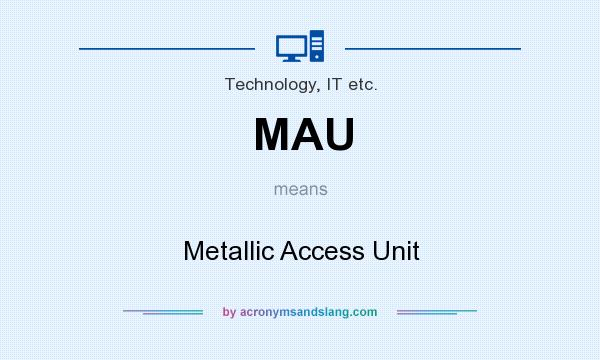 What does MAU mean? It stands for Metallic Access Unit