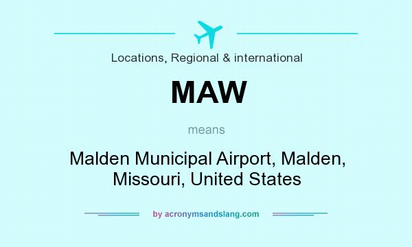 What does MAW mean? It stands for Malden Municipal Airport, Malden, Missouri, United States