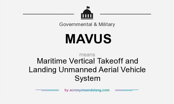 What does MAVUS mean? It stands for Maritime Vertical Takeoff and Landing Unmanned Aerial Vehicle System