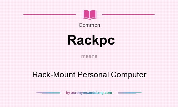 What does Rackpc mean? It stands for Rack-Mount Personal Computer