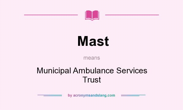 What does Mast mean? It stands for Municipal Ambulance Services Trust