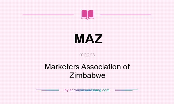 What does MAZ mean? It stands for Marketers Association of Zimbabwe