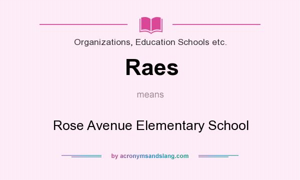 What does Raes mean? It stands for Rose Avenue Elementary School