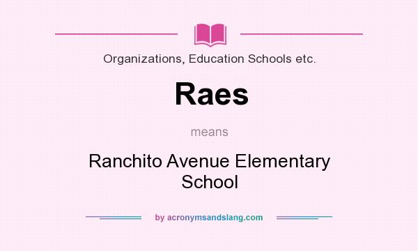 What does Raes mean? It stands for Ranchito Avenue Elementary School