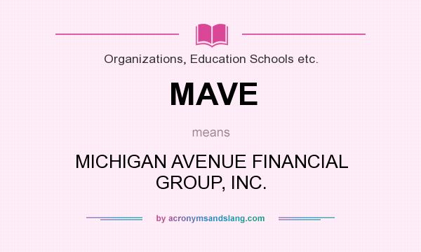 What does MAVE mean? It stands for MICHIGAN AVENUE FINANCIAL GROUP, INC.