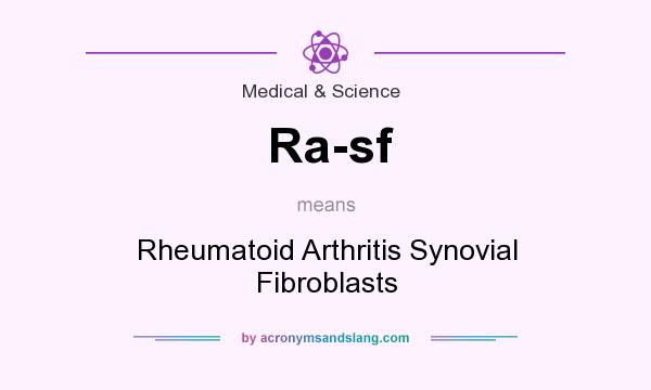 What does Ra-sf mean? It stands for Rheumatoid Arthritis Synovial Fibroblasts