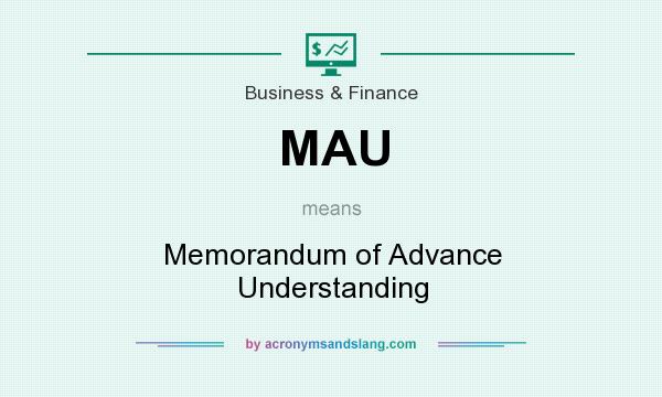What does MAU mean? It stands for Memorandum of Advance Understanding