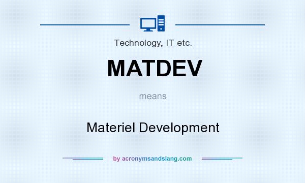What does MATDEV mean? It stands for Materiel Development