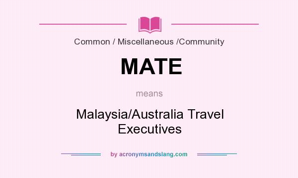 What does MATE mean? It stands for Malaysia/Australia Travel Executives