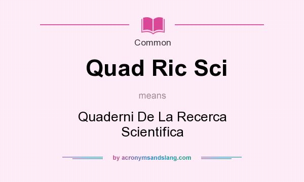 What does Quad Ric Sci mean? It stands for Quaderni De La Recerca Scientifica