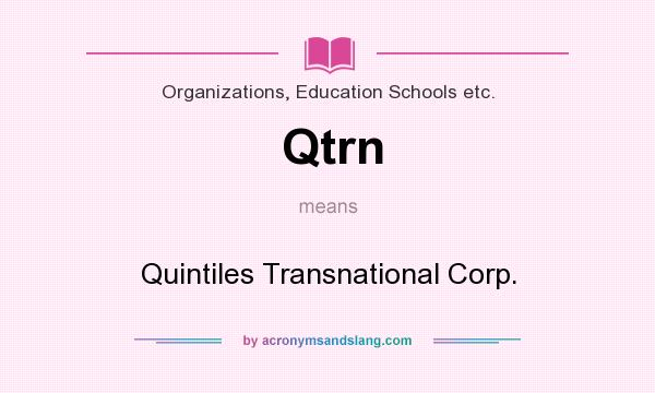 What does Qtrn mean? It stands for Quintiles Transnational Corp.