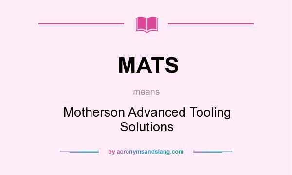 What does MATS mean? It stands for Motherson Advanced Tooling Solutions