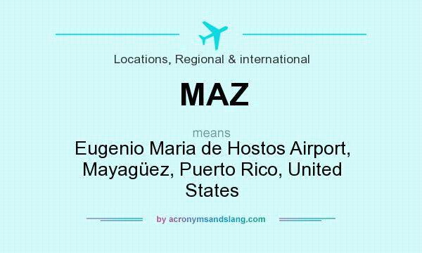 What does MAZ mean? It stands for Eugenio Maria de Hostos Airport, Mayagüez, Puerto Rico, United States
