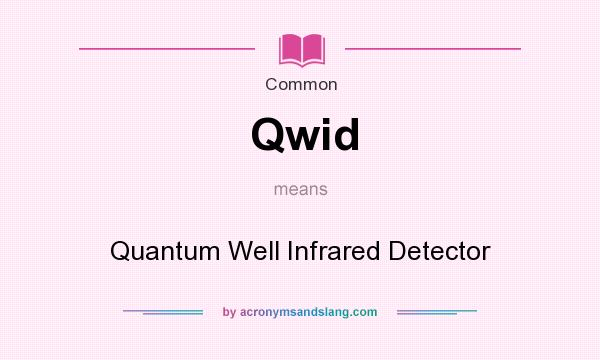 What does Qwid mean? It stands for Quantum Well Infrared Detector
